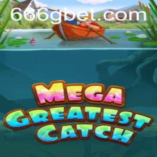 MegaGreatestCatch: Dive into the Ocean of Adventure with 6gbet